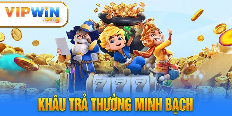 Khâu trả thưởng minh bạch tại Vipwin