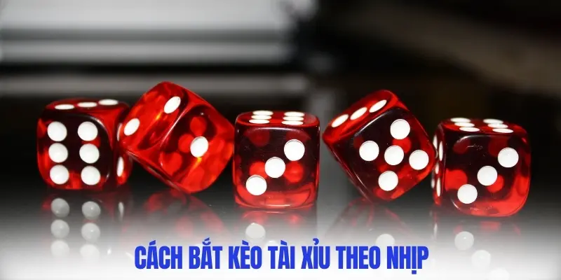 Cách bắt kèo tài xỉu theo nhịp