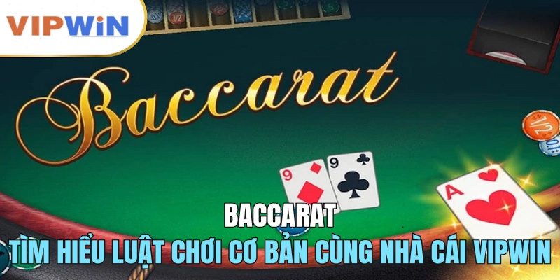 Chi tiết về luật cách đánh baccarat tại Vipwin