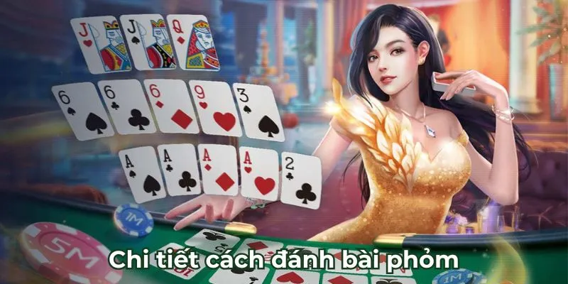 Chi tiết cách đánh bài phỏm