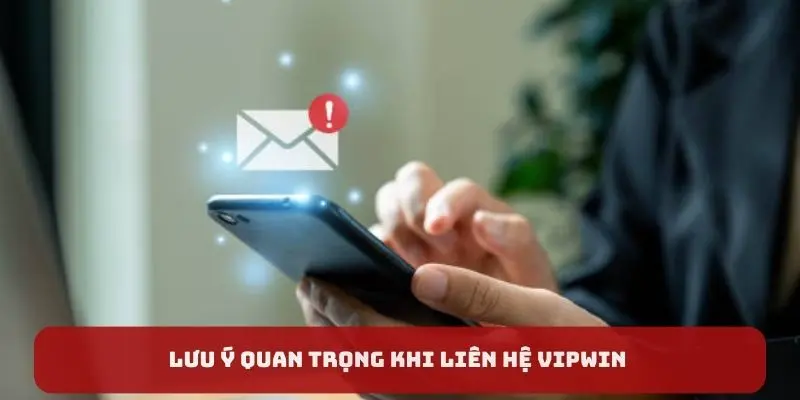 Lưu ý quan trọng khi liên hệ Vipwin