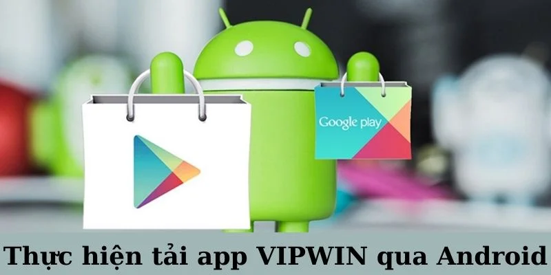 Cách bước tải app vipwin trên Android