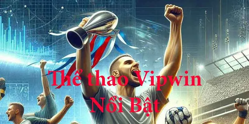 Thể thao Vipwin nổi bật phục vụ cho người dùng