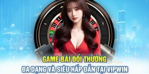 Game bài đổi thưởng Vipwin